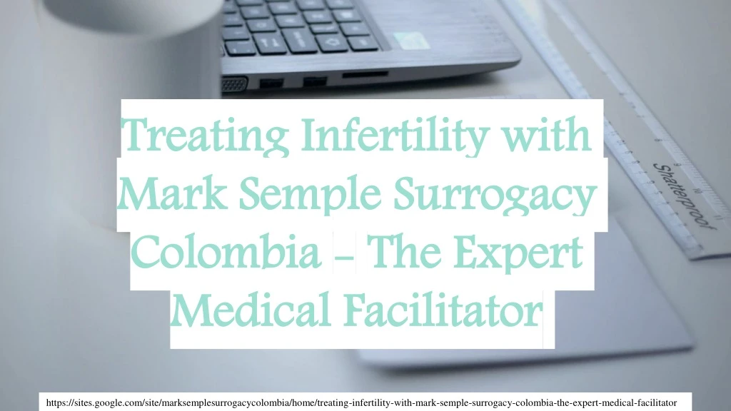 treating infertility with mark semple surrogacy colombia the expert medical facilitator