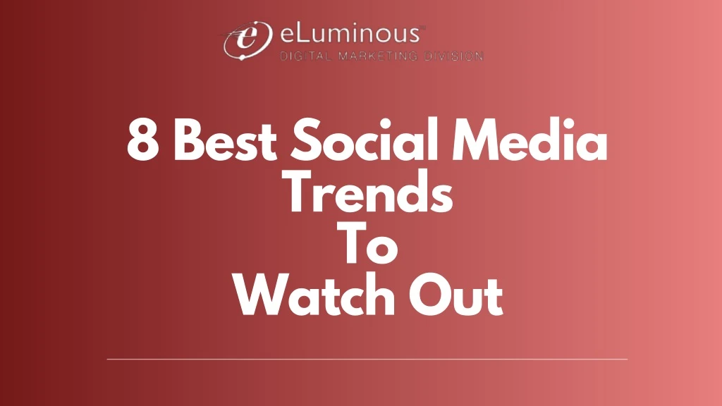 8 best social media trends to watch out