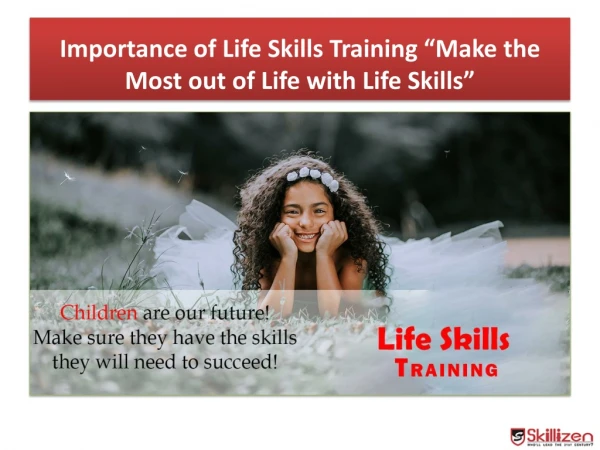 Importance of Life Skills Training "Make the Most out of Life with Life Skills"
