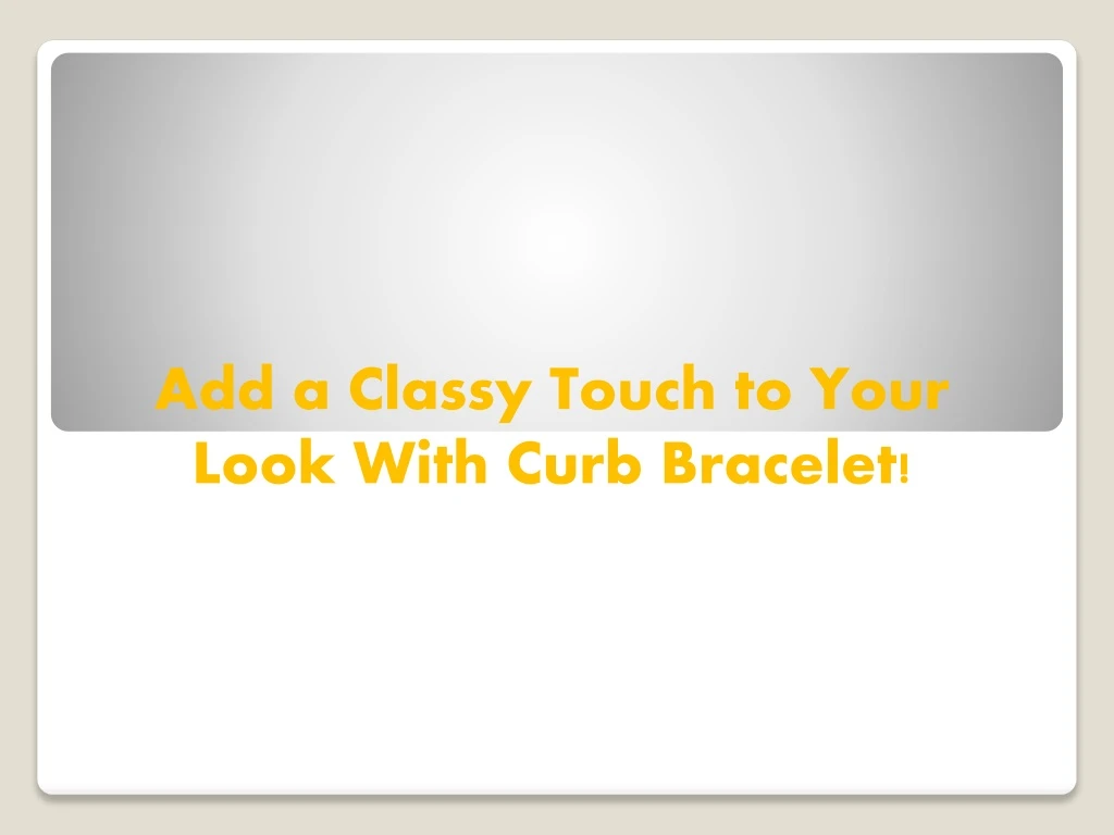add a classy touch to your look with curb bracelet