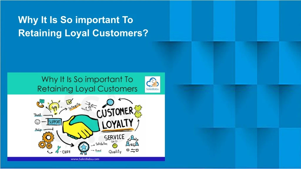 why it is so important to retaining loyal