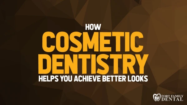 How Cosmetic Dentistry Helps You Achieve Better Looks