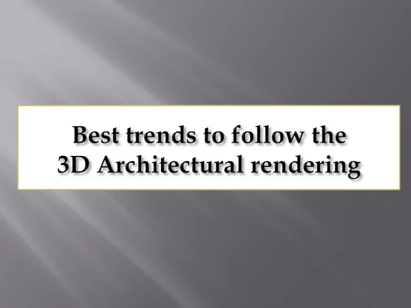 best trends to follow the 3d architectural rendering