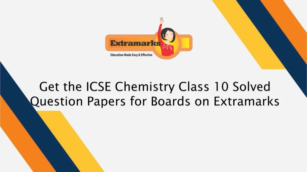 get the icse chemistry class 10 solved question papers for boards on extramarks