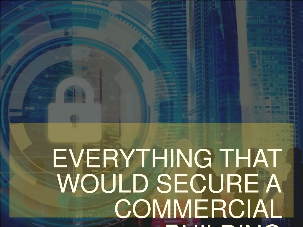 everything that would secure a commercial building
