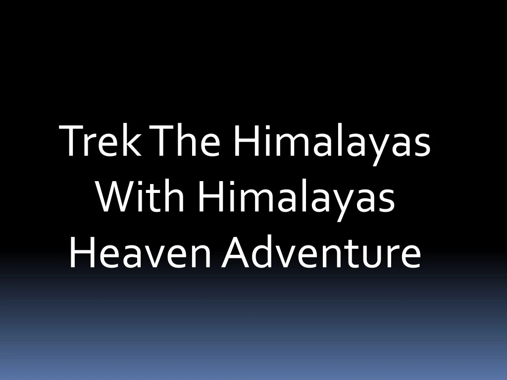 trek the himalayas with himalayas heaven adventure