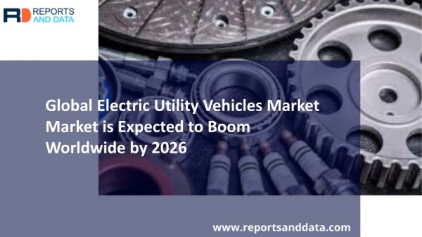Electric Utility Vehicles Market Outlooks 2019: Market Size, Cost Structures, Growth rate and Industry Analysis to 2026
