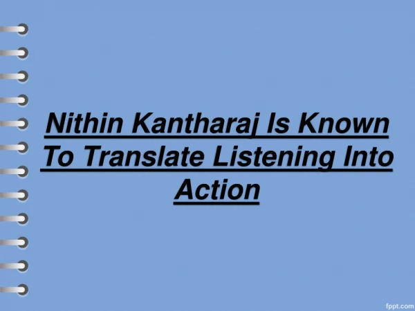 Nithin Kantharaj Is Known To Translate Listening Into Action