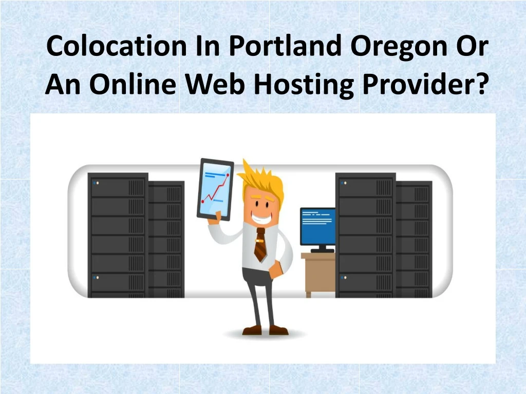 colocation in portland oregon or an online web hosting provider