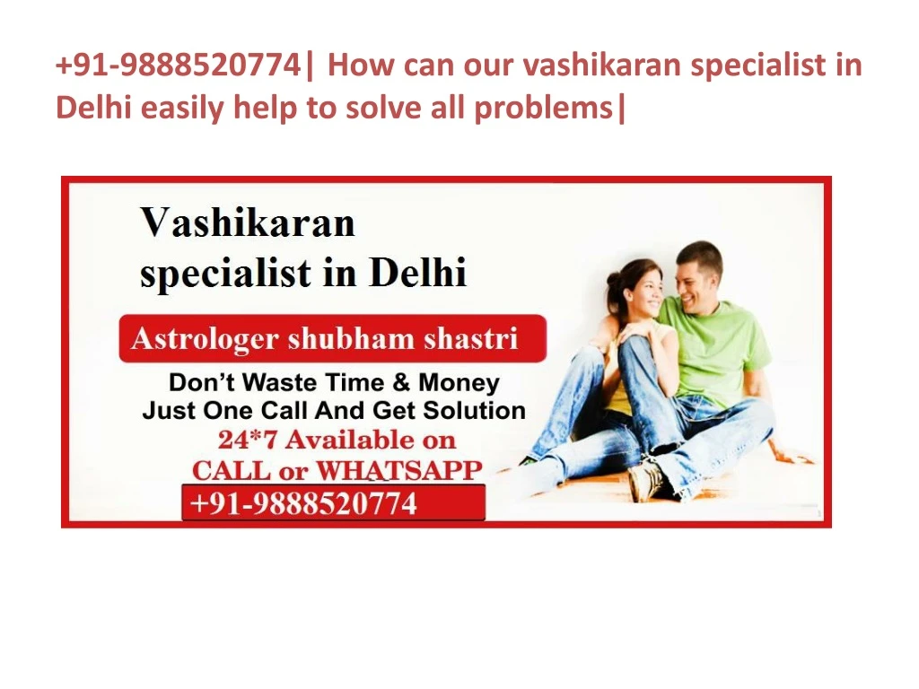 91 9888520774 how can our vashikaran specialist in delhi easily help to solve all problems