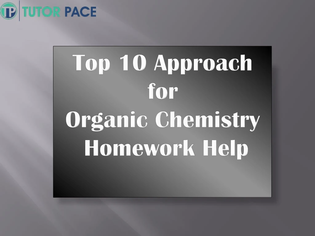 top 10 approach for organic chemistry homework