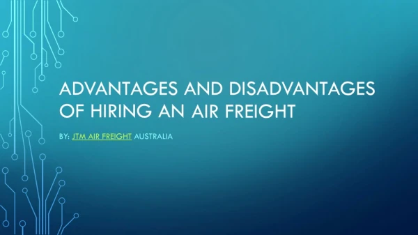 Advantages and Disadvantages of hiring an Air Freight