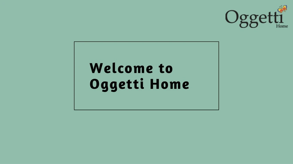 welcome to oggetti home