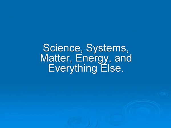 Science, Systems, Matter, Energy, and Everything Else.