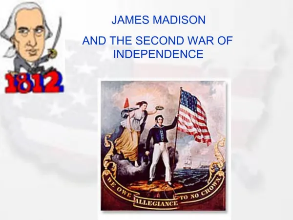 JAMES MADISON AND THE SECOND WAR OF INDEPENDENCE