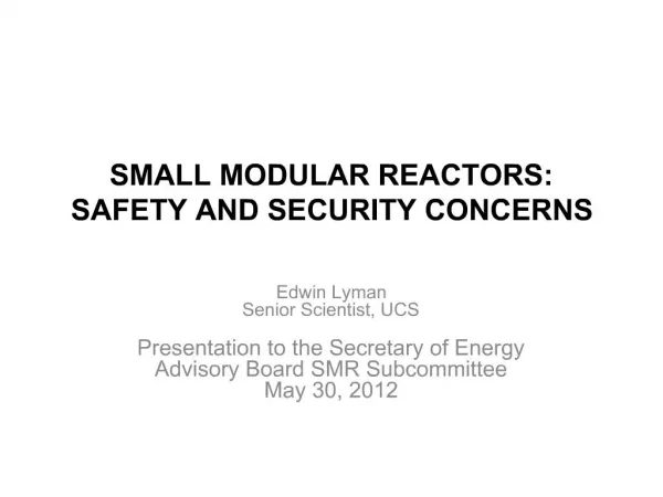 SMALL MODULAR REACTORS: SAFETY AND SECURITY CONCERNS