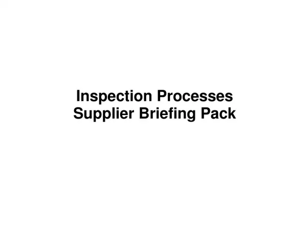 Inspection Processes Su pplier Briefing Pack