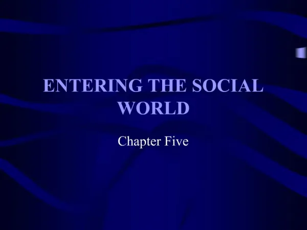 ENTERING THE SOCIAL WORLD