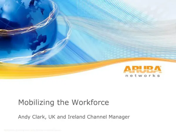 Mobilizing the Workforce Andy Clark, UK and Ireland Channel Manager