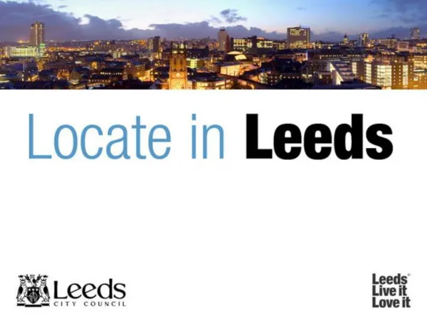 Contents Leeds in context Leeds City Region Leeds economy People and skills Investment and development Cost effective lo