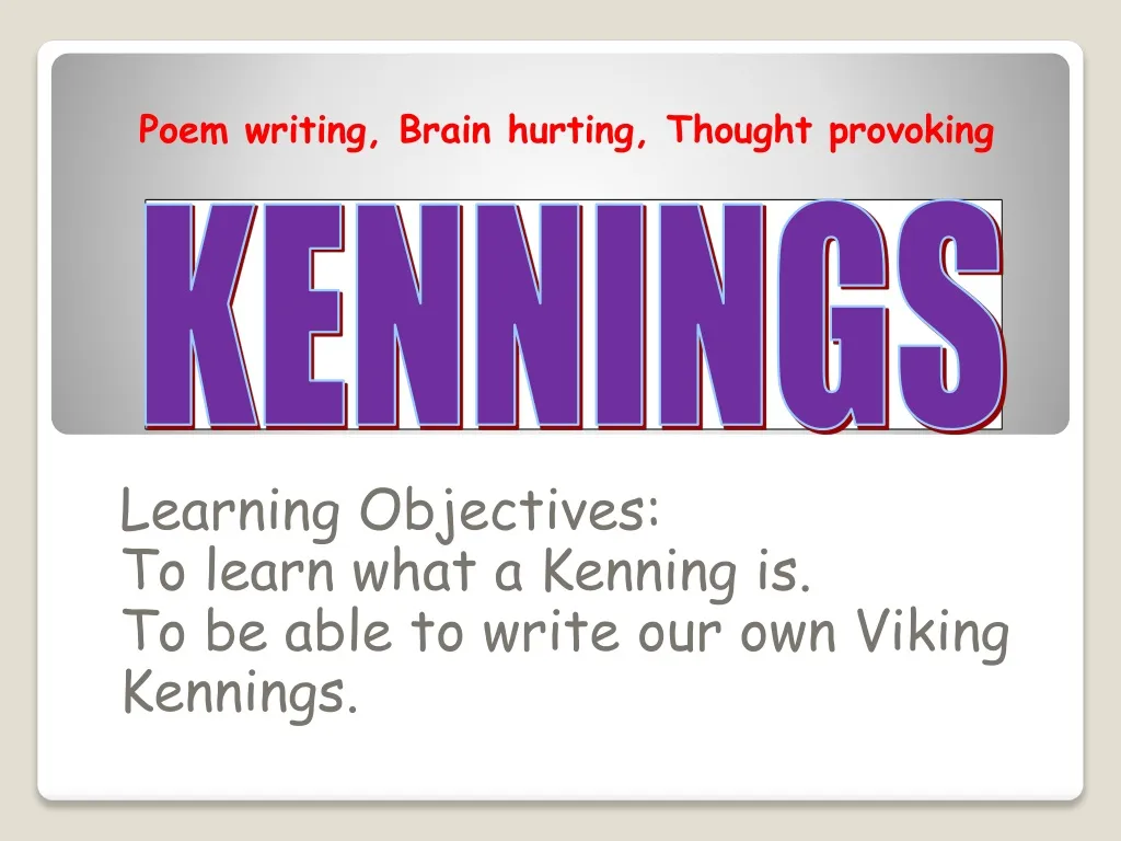 learning objectives to learn what a kenning is to be able to write our own viking kennings