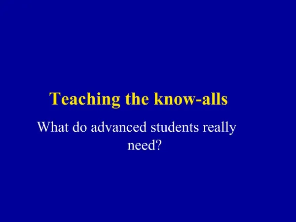 Teaching the know-alls What do advanced students really need