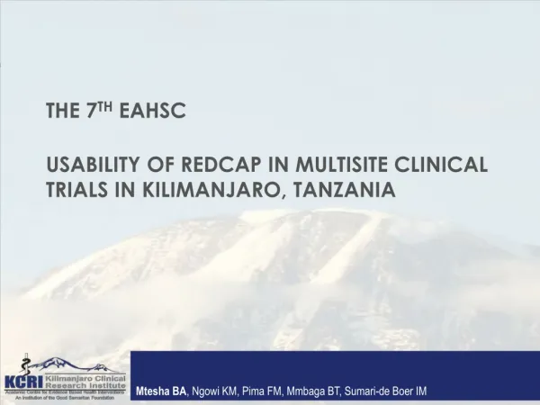THE 7 th EAHSC Usability of redcap in multisite clinical trials in Kilimanjaro, Tanzania