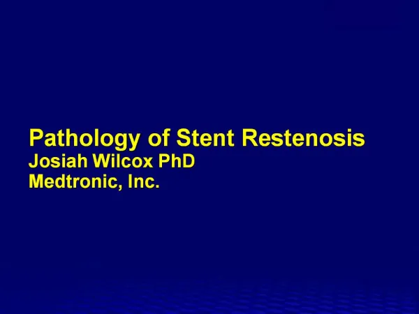 Pathology of Stent Restenosis Josiah Wilcox PhD Medtronic, Inc.