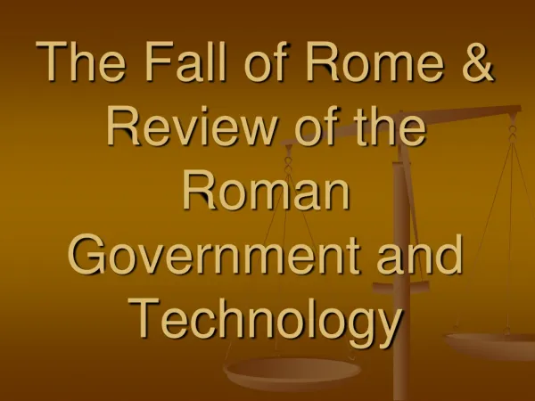 The Fall of Rome &amp; Review of the Roman Government and Technology