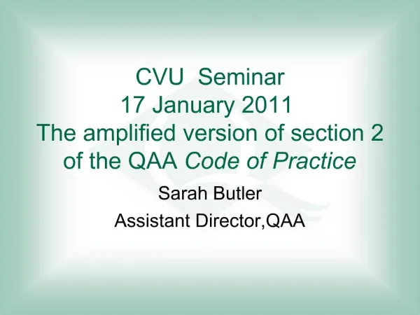 CVU Seminar 17 January 2011 The amplified version of section 2 of the QAA Code of Practice