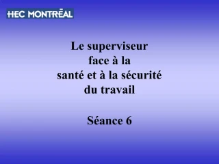 Le superviseur face la sant et la s curit du travail - slide 1