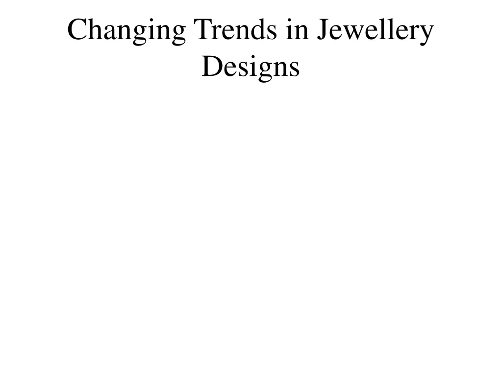changing trends in jewellery designs