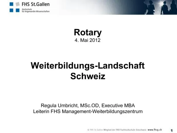 Rotary 4. Mai 2012 Weiterbildungs-Landschaft Schweiz Regula Umbricht, MSc.OD, Executive MBA Leiterin FHS Management