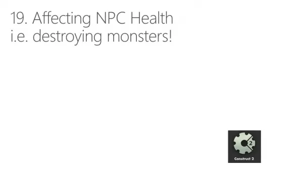 19. Affecting NPC Health i.e. destroying monsters!