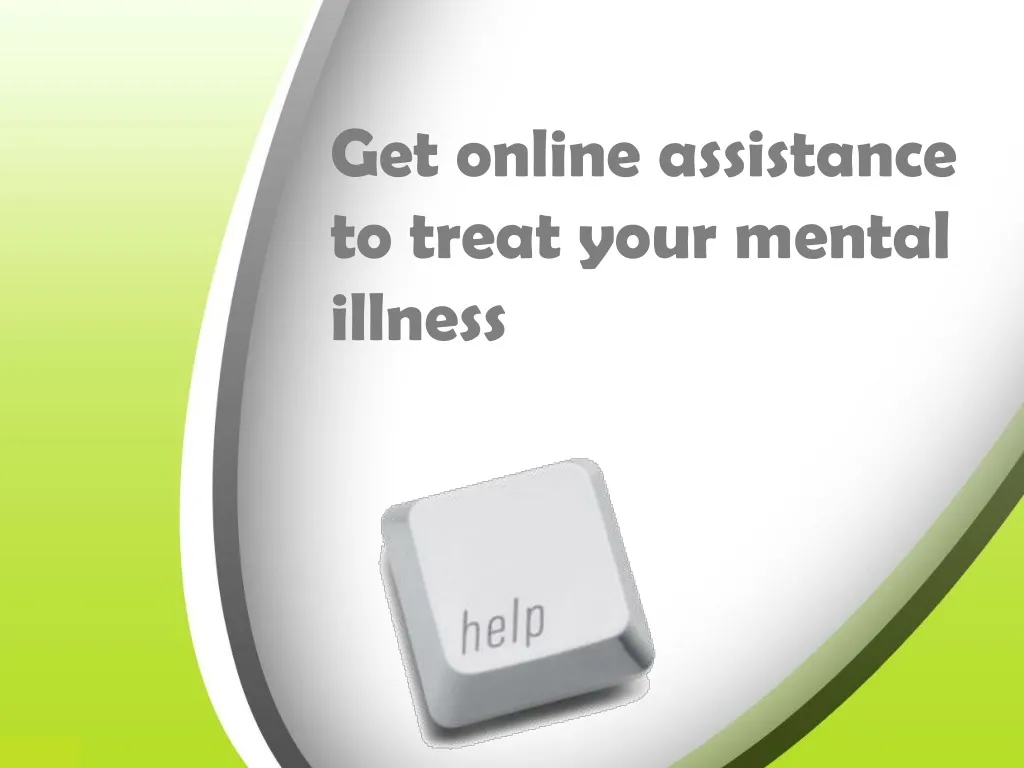 get online assistance to treat your mental illness