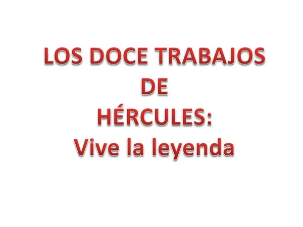 LOS DOCE TRABAJOS DE H RCULES: Vive la leyenda