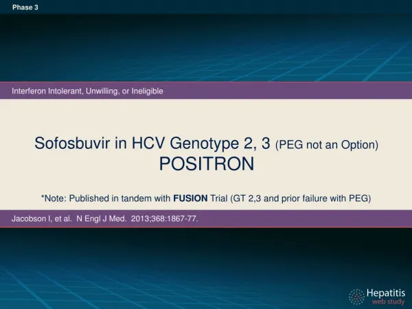 Sofosbuvir in HCV Genotype 2, 3 (PEG not an Option) POSITRON