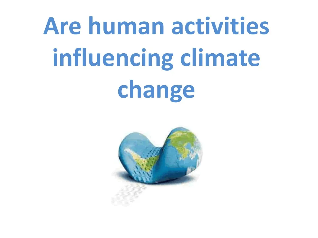 are hu man activities influencing climate change