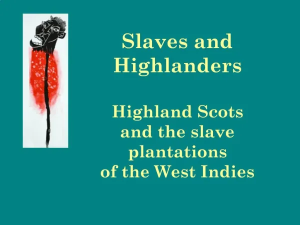Slaves and Highlanders Highland Scots and the slave plantations of the West Indies