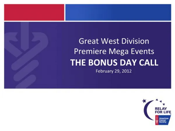 Great West Division Premiere Mega Events THE BONUS DAY CALL February 29, 2012
