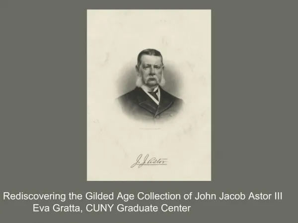 Rediscovering the Gilded Age Collection of John Jacob Astor III Eva Gratta, CUNY Graduate Center