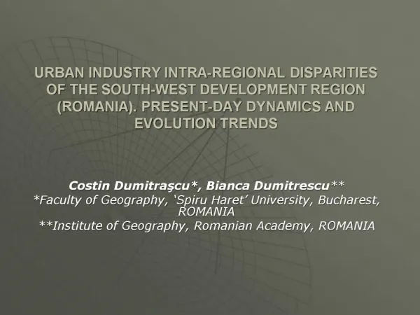 URBAN INDUSTRY INTRA-REGIONAL DISPARITIES OF THE SOUTH-WEST DEVELOPMENT REGION ROMANIA. PRESENT-DAY DYNAMICS AND EVOLUTI