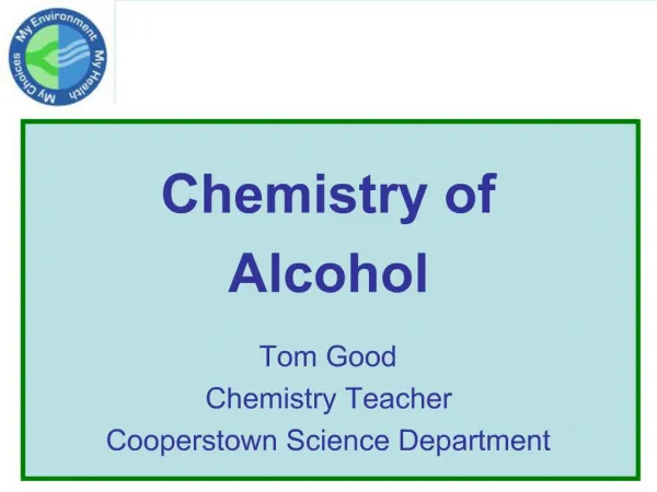 Chemistry of Alcohol Tom Good Chemistry Teacher Cooperstown Science Department