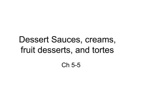 Dessert Sauces, creams, fruit desserts, and tortes