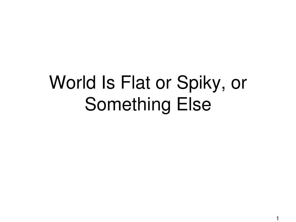 world is flat or spiky or something else