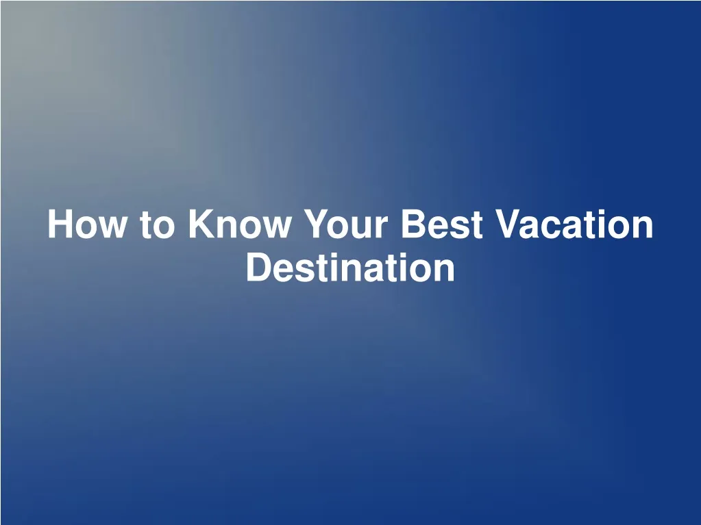 how to know your best vacation destination