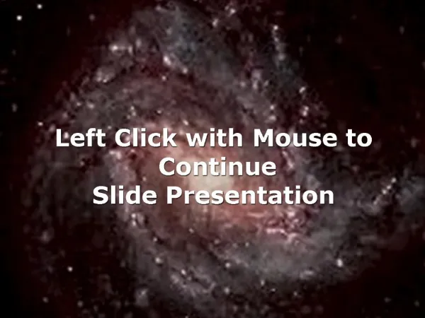 Left Click with Mouse to Continue Slide Presentation