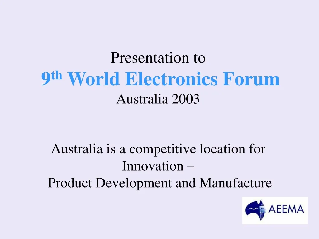 presentation to 9 th world electronics forum australia 2003