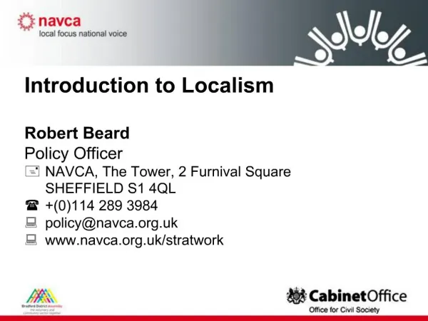 Introduction to Localism Robert Beard Policy Officer NAVCA, The Tower, 2 Furnival Square SHEFFIELD S1 4QL 0114 289 3
