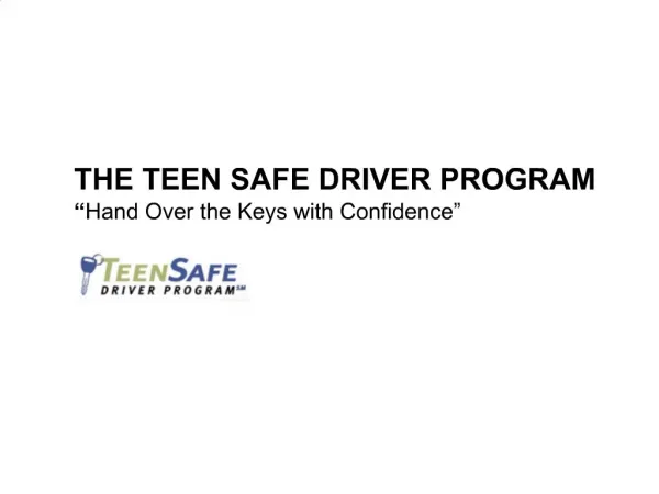 THE TEEN SAFE DRIVER PROGRAM Hand Over the Keys with Confidence